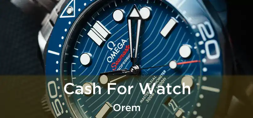  Cash For Watch Orem