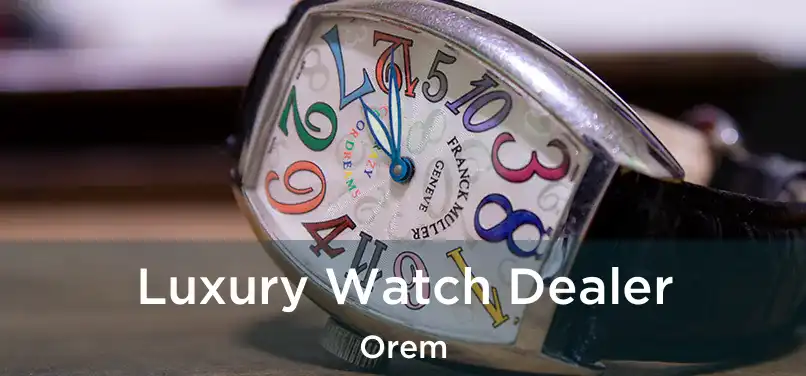  Luxury Watch Dealer Orem