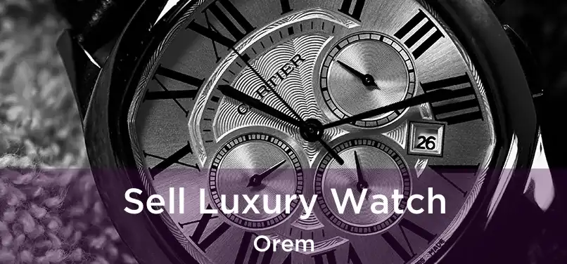  Sell Luxury Watch Orem